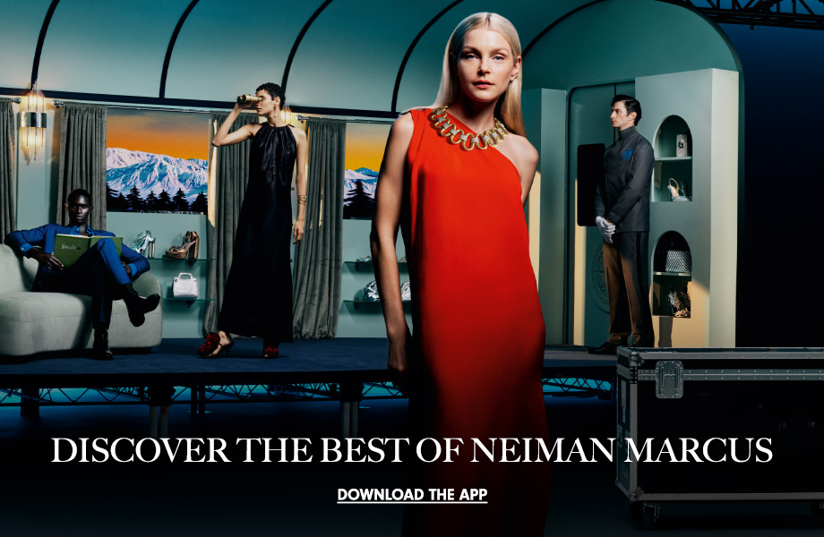 DISCOVER THE BEST OF NEIMAN MARCUS. DOWNLOAD THE APP