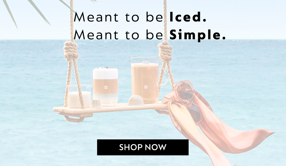 Meant to be Iced. Meant to be Simple. Shop now